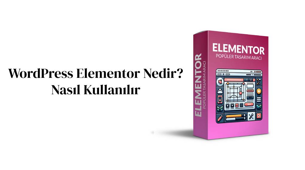 Elementor Nedir Nasıl Kullanılır?