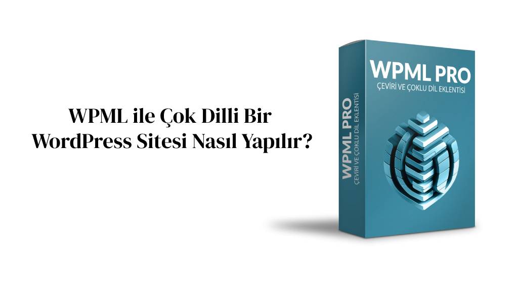 WPML ile Çok Dilli Bir WordPress Sitesi Nasıl Yapılır?